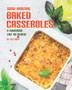 Some Amazing Baked Casseroles : A Cookbook Like No Other!