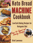 Keto Bread Machine Cookbook : Low-Carb Baking Recipes for Ketogenic Diet : 1