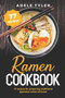 Ramen Cookbook : 77 Recipes For Preparing Traditional Japanese Ramen At Home Ramen Cookbook : 77 Recipes For Preparing Traditional Japanese Ramen At Home