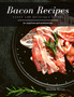 Bacon Recipes : Tasty and Delicious dishes