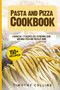 Pasta and Pizza Cookbook : 2 Books In 1: 77 Recipes (X2) To Prepare Cook And Bake Pizza And Pasta At Home