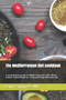 The Mediterranean diet Cookbook : A Comprehensive guide on Mediterranean diet with Vibrant, Kitchen-Tested Recipes for Living and Eating Well Every Day