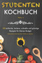 Studentenkochbuch Teil 2 : 150 einfache, leckere, schnelle und gunstige Rezepte fur kleines Budget - Das Kochbuch fur Studenten, Berufstatige und Anfanger. Mit mehreren Rezepten sowie Tipps & Tricks