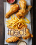Fried! : Fry All Your Favorite Foods for Every Type of Meal