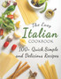 The Easy Italian Cookbook : 100+ Quick, Simple and Delicious Recipes