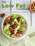 The Low Fat Cookbook : 100+ Quick & Easy Recipes For beginners