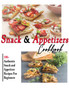 Snack and Appetizers Cookbook : 100+ Authentic Snack and Appetizer Recipes For Beginners