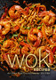 Wok Recipes : An Easy Wok Cookbook for Stir Fries (3rd Edition)