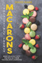 Irresitible French Macarons : More delicious taste you will get from this macaron cookbook!