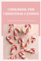 Cookbook for Christmas Candies : Recipes for Christmas Candies to Make the Season Sweet
