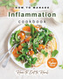 How to Manage Inflammation Cookbook : How to Eat to Heal