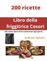 Libro della friggitrice Cosori : 200 ricette veloci facili e salutari per ogni giorno