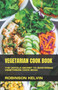 VEGETARIAN COOK BOOK : THE UNTOLD SECRET TO MASTERING VEGETARIAN COOK BOOK
