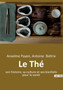 Le The : son histoire, sa culture et ses bienfaits pour la sante