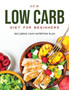 NEW Low Carb Diet for Beginners : Including 7-day nutrition plan
