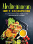 Mediterranean Diet Cookbook : Healthy and Delicious Recipes of The Mediterranean Countries