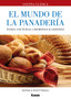 El mundo de la panaderia : Panes, facturas, cremonas & grisines