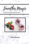 Smoothie Magic : Einfache und gesunde Rezepte