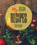 My Vegan Recipes : The Ultimate Blank Cookbook To Write In Your Own Recipes Collect and Customize Family Recipes In One Stylish Blank Recipe Journal and Organizer