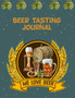 Beer Tasting Journal : The Perfect Companion to Take with You During Beer Tasting Trips or Sessions