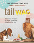 The Recipes That Will Make Your Dog's Tail Wag : Delicious Recipes to Have Your Dog Howling for Joy
