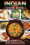 Indian Cookbook : 100 Mouthwatering recipes from the Indian kitchen to Flavor your cooking