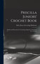 Priscilla Juniors' Crochet Book; Models and Directions for Crocheting Adapted to Girls From 8 to 12 Years by Belle [From Old Catalog] Robinson - Hardback