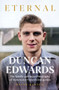 Duncan Edwards: Eternal : An intimate portrait of Manchester United's lost genius by Wayne Barton - Hardback
