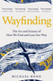 Wayfinding : The Art and Science of How We Find and Lose Our Way by Michael Bond - Paperback