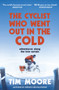 The Cyclist Who Went Out in the Cold : Adventures Along the Iron Curtain Trail by Tim Moore - Paperback