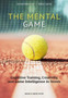 The Mental Game: Tennis : Cognitive Training, Creativity, and Game Intelligence in Tennis by Prof.Dr.Daniel Memmert - Paperback