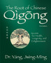 The Root of Chinese Qigong : Secrets for Health, Longevity, and Enlightenment by Dr.Jwing-Ming Yang - Paperback