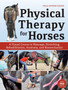 Physical Therapy for Horses : A Visual Course in Massage, Stretching, Rehabilitation, Anatomy, and Biomechanics by Helle Katrine Kleven - Hardback