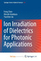 Ion Irradiation of Dielectrics for Photonic Applications by Chen Feng Chen - Paperback