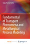 Fundamental of Transport Phenomena and Metallurgical Process Modeling by Dutta Sujay Kumar Dutta - Paperback