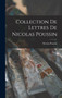 Collection De Lettres De Nicolas Poussin by Nicolas Poussin - Hardback