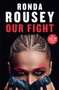Our Fight : The new inspirational memoir from the UFC and WWE icon by Ronda Rousey - Paperback
