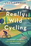 Really Wild Cycling : The pocket guide to off-the-beaten-track challenges by Chris Sidwells - Paperback