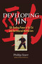 Developing Jin : Silk-Reeling Power in Tai Chi and the Internal Martial Arts by Phillip Starr - Paperback