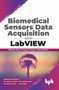Biomedical Sensors Data Acquisition with LabVIEW : Effective Way to Integrate Arduino with LabView (English Edition) by Lovi Raj Gupta - Paperback