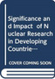 Significance and Impact of Nuclear Research in Developing Countries by IAEA - Paperback