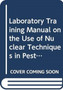 Laboratory Training Manual on the Use of Nuclear Techniques in Pesticide Research by IAEA - Paperback