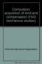 Compulsory Acquisition of Land and Compensation by Food and Agriculture Organization of the United Nations - Paperback