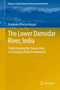 The Lower Damodar River, India : Understanding the Human Role in Changing Fluvial Environment by Kumkum Bhattacharyya - Hardback
