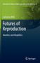 Futures of Reproduction : Bioethics and Biopolitics : 49 by Catherine Mills - Hardback