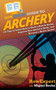 HowExpert Guide to Archery : 101 Tips to Learn How to Shoot a Bow & Arrow, Improve Your Archery Skills, and Become a Better Archer by Howexpert - Paperback
