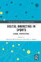 Digital Marketing in Sports : Global Perspectives by Brandon Mastromartino - Hardback