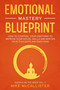Emotional Mastery Blueprint : How to Control Your Emotions To Improve Your Social Skills And Master Your Thoughts And Emotions : 4 by Mike McCallister - Paperback