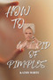 How to Get Rid of Pimples : Effective and Proven Ways to Get Rid of Pimples and Acne Scars by Kathy White - Paperback