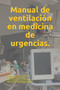 Manual de ventilacion en medicina de urgencias. by Antonio Gonzalez Varela - Paperback